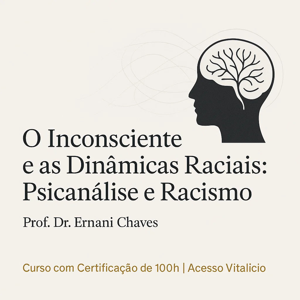Curso "O Inconsciente e as Dinâmicas Raciais: Psicanálise e Racismo" por Ernani Chaves