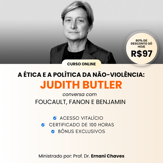 Curso "A ética e a política da não-violência: Judith Butler conversa com Foucault, Fanon e Benjamin" por Ernani Chaves