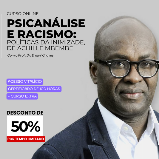 Curso "Psicanálise e racismo: Políticas da Inimizade, de Achille Mbembe" por Ernani Chaves