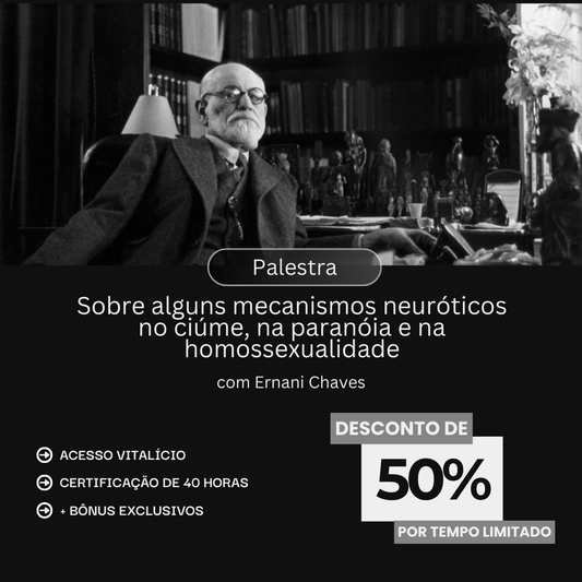 Palestra "Sobre alguns mecanismos neuróticos no ciúme, na paranóia e na homossexualidade" por Ernani Chaves