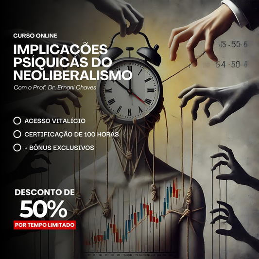 Curso "Implicações Psíquicas do Neoliberalismo" por Ernani Chaves