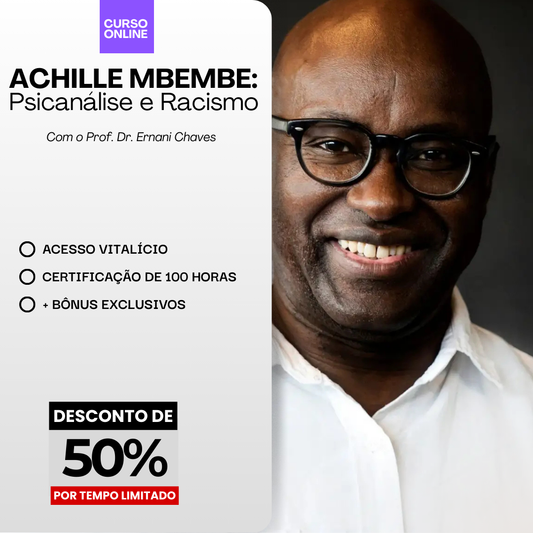 Curso "Achille Mbembe: Psicanálise e Racismo" por Ernani Chaves