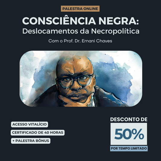 Palestra "Consciência Negra: Deslocamentos da Necropolítica" por Ernani Chaves