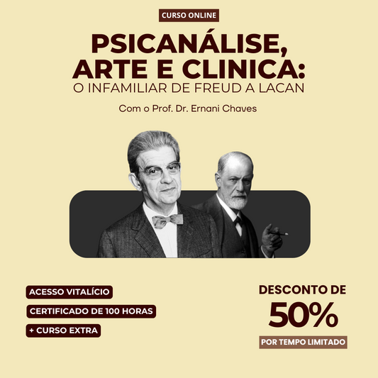 Curso "Psicanálise, Arte e Clinica: O Infamiliar de Freud a Lacan" por Ernani Chaves