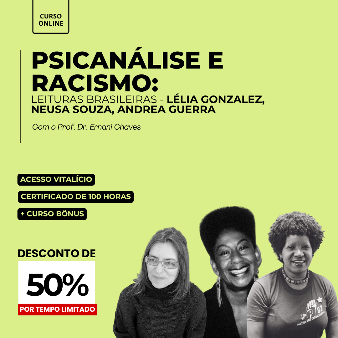 Curso "Psicanálise e Racismo: Leituras Brasileiras - Lélia Gonzalez, Neusa Souza, Andrea Guerra" por Ernani Chaves