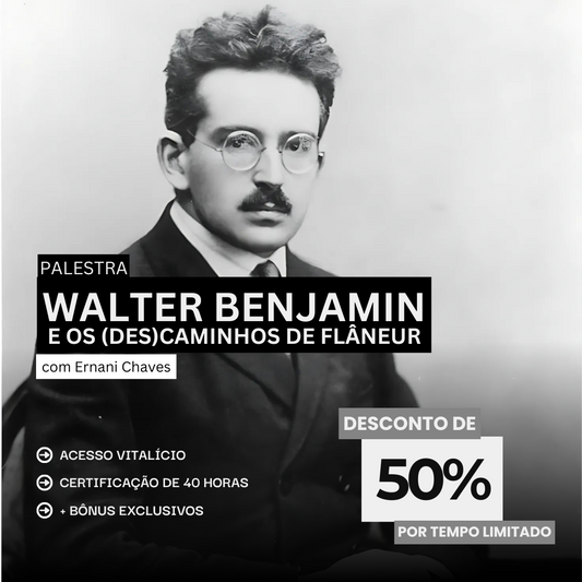 Palestra "Walter Benjamin e os (des)caminhos de flâneur" por Ernani Chaves