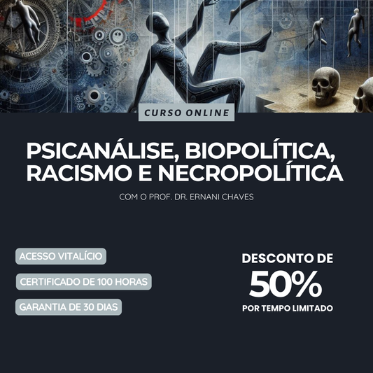 Curso "Psicanálise, Biopolítica, Racismo e Necropolítica" por Ernani Chaves