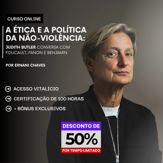 Curso "A ética e a política da não-violência: Judith Butler conversa com Foucault, Fanon e Benjamin" por Ernani Chaves