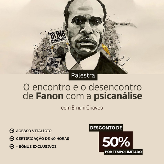 Palestra "O encontro e o desencontro de Fanon com a psicanálise" com Ernani Chaves