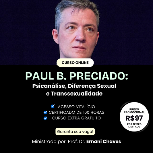 Curso "Paul B. Preciado: Psicanálise, Diferença Sexual e Transsexualidade" por Ernani Chaves