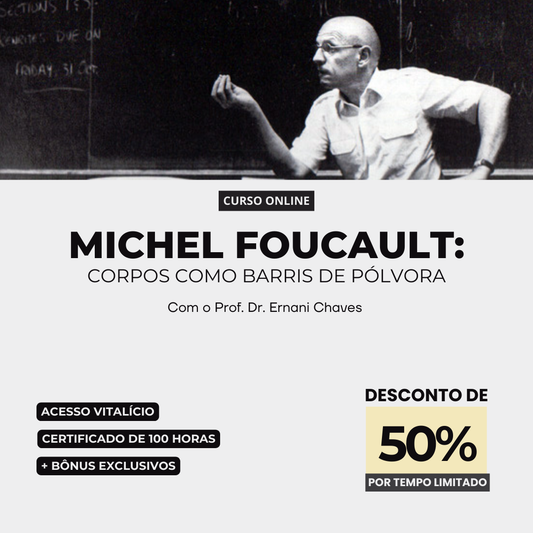 Curso “Michel Foucault: Corpos como Barris de Pólvora” com Prof. Dr. Ernani Chaves