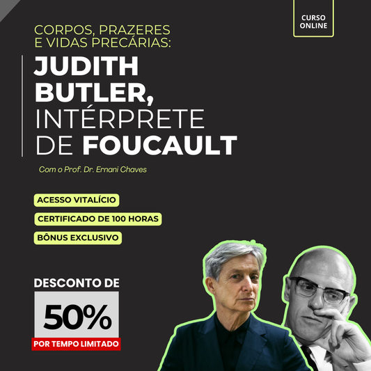 Curso "Corpos, prazeres e vidas precárias: Judith Butler, intérprete de Foucault" por Ernani Chaves