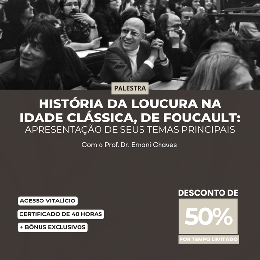 Palestra "História da Loucura na Idade Clássica, de Foucault: apresentação de seus temas principais" por Ernani Chaves