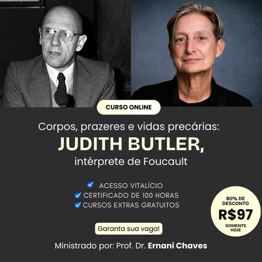 Curso "Corpos, prazeres e vidas precárias: Judith Butler, intérprete de Foucault" por Ernani Chaves