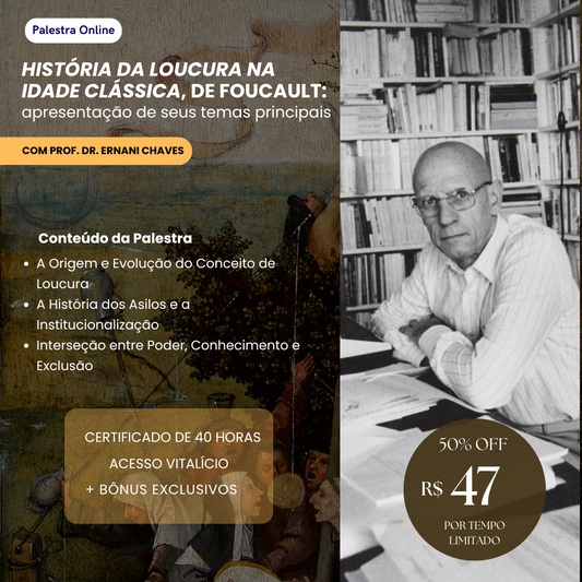 Palestra "História da Loucura na Idade Clássica, de Foucault: apresentação de seus temas principais" por Ernani Chaves