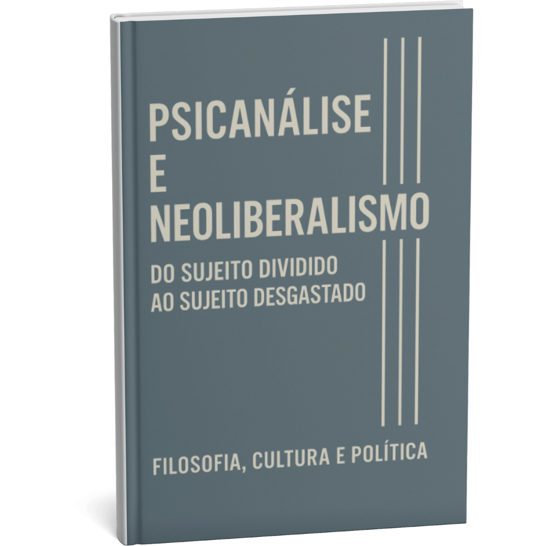 Livro "Psicanálise e Neoliberalismo: Do Sujeito Dividido ao Sujeito Desgastado" por Filosofia Cultura Política