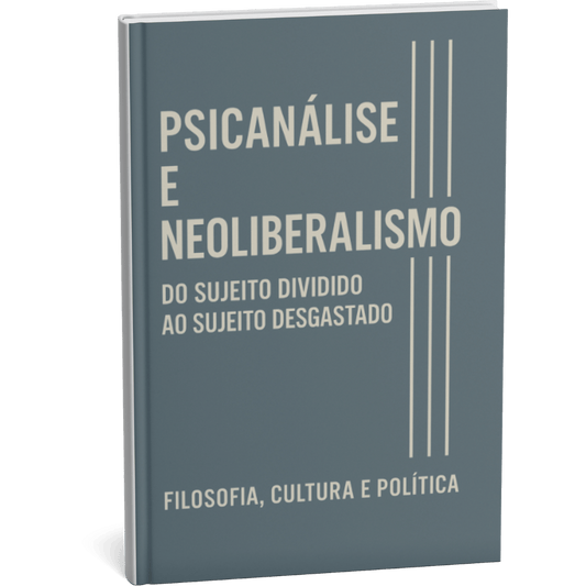 Livro "Psicanálise e Neoliberalismo: Do Sujeito Dividido ao Sujeito Desgastado" por Filosofia Cultura Política