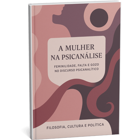 Livro digital " A Mulher na Psicanálise: Feminilidade, Falta e Gozo no Discurso Psicanalítico" por Filosofia Cultura Política