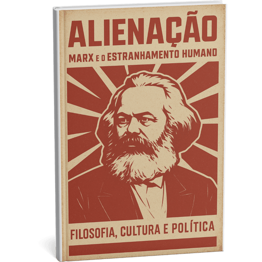Livro digital " Alienação: Marx e o Estranhamento Humano" por Filosofia Cultura Política