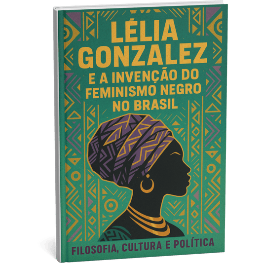 Livro digital "Lélia Gonzalez e a Invenção do Feminismo Negro no Brasil" por Filosofia Cultura Política